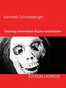 Kenneth Schneeberger: Zwanzig unheimliche Psycho-Geschichten ★★★