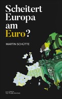 Martin Schütte: Scheitert Europa am Euro? 