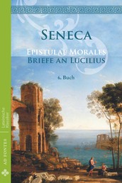 Briefe an Lucilius / Epistulae morales (Deutsch) - 6. Buch