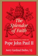 Avery Cardinal Dulles: The Splendor of Faith 