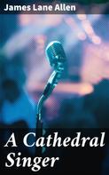 James Lane Allen: A Cathedral Singer 