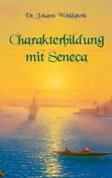 Johann Wohlfarth: Charakterbildung mit Seneca 