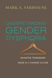 Understanding Gender Dysphoria - Navigating Transgender Issues in a Changing Culture