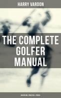 Harry Vardon: The Complete Golfer Manual: Discipline, Practice & Tricks 