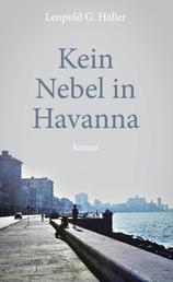 Kein Nebel in Havanna - Roman