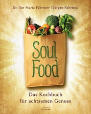 Soulfood - das Kochbuch für achtsamen Genuss - Ein Kochbuch nach der 5-Elemente-Lehre (TCM)