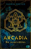 Yasmin Dreyer: Arcadia – Die Auserwählten ★★★★