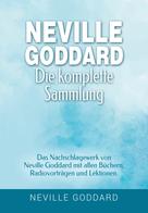 Neville Goddard: Neville Goddard - Die komplette Sammlung 