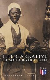 The Narrative of Sojourner Truth - Including Her Speech Ain't I a Woman?