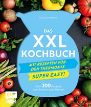 Das XXL-Kochbuch mit Rezepten für den Thermomix – Supereasy - Über 200 Rezepte zum Kochen und Backen für die ganze Familie – Schnell, einfach, köstlich!