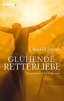 Oswald J. Smith: Glühende Retterliebe 
