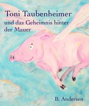 Toni Taubenheimer - und das Geheimnis hinter der Mauer