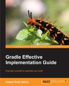 Hubert Klein Ikkink: Gradle Effective Implementation Guide 