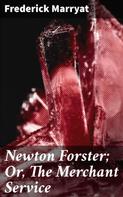 Frederick Marryat: Newton Forster; Or, The Merchant Service 