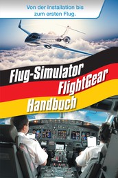 Flug-Simulator FlightGear Handbuch - Von der Installation bis zum ersten Flug