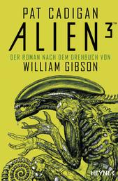 Alien 3 - Der Roman nach dem Drehbuch von William Gibson