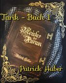 Patrick Huber: Tarik - Buch 1 
