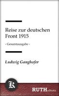 Ludwig Ganghofer: Reise zur deutschen Front 1915 