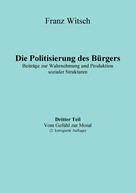 Franz Witsch: Die Politisierung des Bürgers, 3.Teil: Vom Gefühl zur Moral 