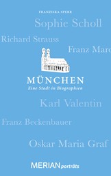 München. Eine Stadt in Biographien - MERIAN porträts