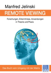 Remote Viewing - Forschungen, Erkenntnisse, Anwendungen in Theorie und Praxis