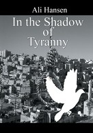 Ali Hansen: In the Shadow of Tyranny 