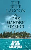 Henry De Vere Stacpoole: The Blue Lagoon & The Garden of God (Sequel) 