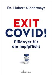 Exit Covid! - Plädoyer für die Impfpflicht