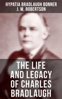 J. M. Robertson: The Life and Legacy of Charles Bradlaugh 