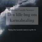 Kristine Camille Sommer: Den lille bog om karma-healing 