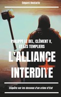 Edgard Boutaric: Philippe le Bel, Clément V, et les Templiers : l'alliance interdite 