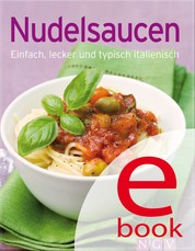 Nudelsaucen - Unsere 100 besten Rezepte in einem Kochbuch