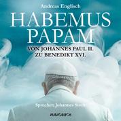 Habemus Papam - Von Johannes Paul II. zu Benedikt XVI.