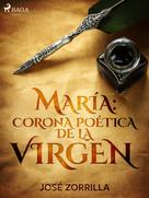 José Zorrilla: María: corona poética de la virgen 