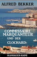 Alfred Bekker: Commissaire Marquanteur und der Clochard: Frankreich Krimi 