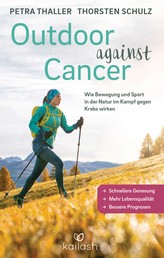 Outdoor against Cancer - Wie Bewegung und Sport in der Natur im Kampf gegen Krebs wirken - Schnellere Genesung, mehr Lebensqualität, bessere Prognosen