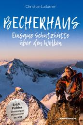 Becherhaus – Einsame Schutzhütte über den Wolken - Ehemaliger Hüttenwirt Erich Pichler erzählt