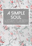 Gustave Flaubert: A Simple Soul 