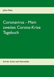 Coronavirus - Mein zweites Corona-Krise Tagebuch - Auf der Suche nach Normalität