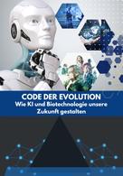 Franziska Weidemann: Code der Evolution: Wie KI und Biotechnologie unsere Zukunft gestalten 