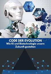 Code der Evolution: Wie KI und Biotechnologie unsere Zukunft gestalten