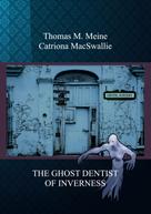 Thomas M. Meine: THE GHOST DENTIST OF INVERNESS 
