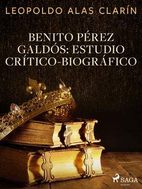 Benito Pérez Galdós: Estudio Crítico-Biográfico