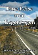 Sybille Schumann-Effenberger: Eine Reise zum Regenbogen 