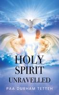 Paa Durham Tetteh: Holy Spirit Unravelled 