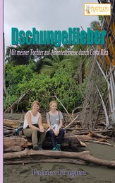 Dschungelfieber - mit meiner Tochter auf Abenteuerreise durch Costa Rica