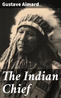 Gustave Aimard: The Indian Chief 