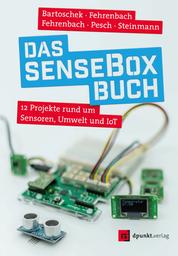 Das senseBox-Buch - 12 Projekte rund um Sensoren, Umwelt und IoT