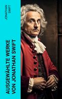 Jonathan Swift: Ausgewählte Werke von Jonathan Swift 