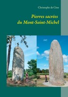 Christophe de Cène: Pierres sacrées du Mont-Saint-Michel 